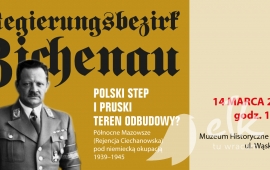 Wykład: Polski step i pruski teren odbudowy? Północne Mazowsze (Rejencja Ciechanowska) pod niemiecką okupacją 1939-1945