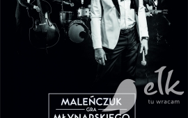 Koncert „Maleńczuk gra Młynarskiego''