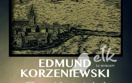 Wystawa Edmunda Korzeniewskiego ,,Ełk - tu wróciłem, tu mieszkam''