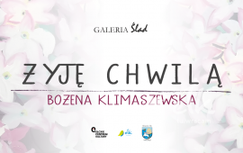 Wystawa malarstwa Bożeny Klimaszewskiej ''Żyję chwilą''