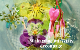 Wakacyjne warsztaty decoupage - „Kreatywne Lato w ECK”