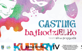 Casting teatralny bajkodziEŁKo | IV Ełcka Strefa Kultury