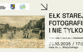 „Ełk starej fotografii i nie tylko” | prezentacja multimedialna Marka Buze