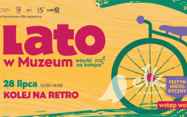 Lato w Muzeum. Wtorki na Kolejce: Kolej na retro