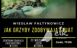 Spotkanie z Wiesławem Fałtynowiczem "Jak grzyby zdobywają świat"